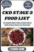 Ckd Stage 3 Food List: The Complete Guide to Kidney-friendly Foods for Healthy Eating to Restore your Renal Health | Lysandra Quinn | 