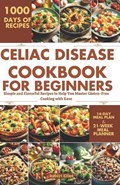 Celiac Disease Cookbook for Beginners: Simple and Flavorful Recipes to Help You Master Gluten-Free Cooking with Ease | Robert Elliot | 