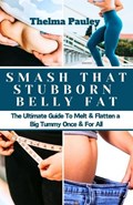 Smash That Stubborn Belly Fat | Thelma Pauley | 
