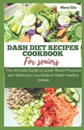 DASH Diet Recipes Cookbook for Seniors | Mary Elia | 