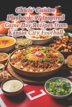 Chiefs' Cuisine Playbook: 97 Inspired Game Day Recipes from Kansas City Football