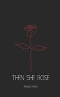 Then She Rose | Anissa Perez | 