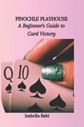 Pinochle Playhouse: A Beginner's Guide to Card Victory | Izabella Babi | 