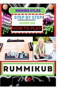 Step by Step Guide on How to Play Rummikub: Mastering The Art Of Playing Rummikub Like A Pro Even As A Beginner | Mishra Sylas | 