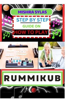 Step by Step Guide on How to Play Rummikub: Mastering The Art Of Playing Rummikub Like A Pro Even As A Beginner