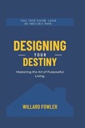 Designing Your Destiny | Willard Fowler | 
