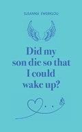 Did my son die so that i could wake up? | Susanna Ewerklou | 