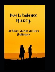 How to Embrace Misery