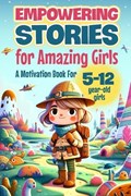 Empowering Stories for Amazing Girls: A Motivation Book for 5-12 year-old girls: An Inspiration Book about Courage, Confidence, and Friendship | Isaac Begum | 
