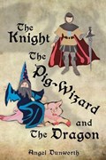 The Knight, The Pig-Wizard and The Dragon | Angel Dunworth | 