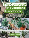 The Complete Houseplant Handbook | Pauley Trivett | 