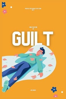 How to Get Rid of Guilt