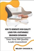 How to Generate High Quality Leads for a Sustainable Business Expansion | Melody Chigozie N | 