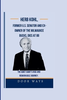 Herb Kohl, former U.S. senator and ex-owner of the Milwaukee Bucks, dies at 88