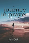 A Journey In Prayer | Rottura D Carlton | 