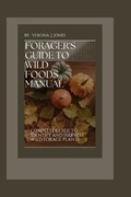 Forager's Guide to Wild Foods Manual: Complete guide to identify and Harvest wild forage plants. | Verona J. Jones | 