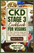 CKD Stage 3 Cookbook for Vegans: 60 Plant-Based Low Sodium and Low Potassium Recipes to Manage Stage 3 Chronic Kidney Disease | Dayna G. Murphy | 
