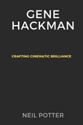 Gene Hackman: Crafting Cinematic Brilliance | Neil Potter | 