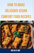 How to Make Delicious Vegan Comfort Food Recipes | The Fix-It Guy | 
