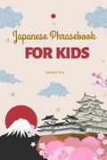 Japanese Phrasebook For Kids: Kon'nichiwa Kids: Your Essential Japanese Phrasebook for Young Explorers | Sandra Cruz | 