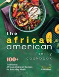 The African American Family Cookbook: 100+ Traditional African American Recipes for Everyday Meals | Terra H. Compasso | 