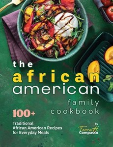 The African American Family Cookbook: 100+ Traditional African American Recipes for Everyday Meals