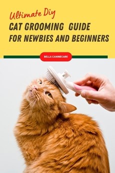 Ultimate Diy Cat Grooming Guide For Newbies And Beginners