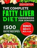 The Complete Fatty Liver Diet Cookbook for Seniors 2024: Elevate Your Senior Years with Wholesome Liver-Boosting Cuisine! With 60 Days Healthy Meal Pl | Raphael Rachelle | 