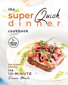 The Super Quick Dinner Cookbook
