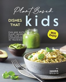 Plant-Based Dishes That Kids Will Enjoy