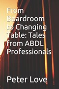 From Boardroom to Changing Table | Judy Love ; Peter Love | 