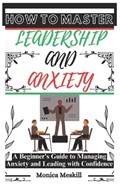 How to Master Leadership and Anxiety | Monica Meskill | 