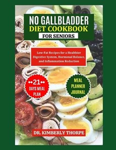 No Gallbladder Diet Cookbook for Seniors: A Nourishing Guide to Long-Term Wellness after Gallbladder Removal Surgery - Quick, Easy and Flavorful Low-F