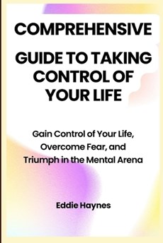 Comprehensive Guide to Taking Control of Your Life