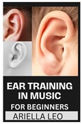 Ear Training in Music for Beginners | Ariella Leo | 