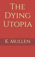 The Dying Utopia | K Mullen | 