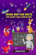 Trivia and Fun Facts for Smart and Curious Kids | Regina Mathis | 