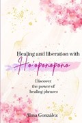 Healing and liberation with Ho'oponopono | Alma González | 