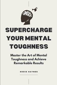 Supercharge Your Mental Toughness