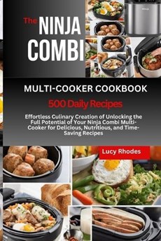 The Ninja Combi Multi-Cooker Cookbook: Effortless Culinary Creation of Unlocking the Full Potential of Your Ninja Combi Multi-Cooker for Delicious, Nu
