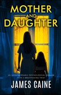 Mother and Daughter: An unputdownable psychological thriller with a breathtaking twist | James Caine | 