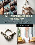 Elevate Your Macrame Skills with this Book | Lionel M Ugur | 