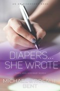 Diapers... She Wrote | Rosalie Bent ; Michael Bent | 