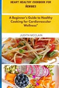 Heart healthy cookbook for ñewbies | Judith McClain | 