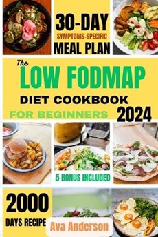 The Low FODMAP Diet Cookbook for Beginners: 2000 days of Delicious recipes to alleviate IBS and other digestive disorders with 30-day gut-healing jour