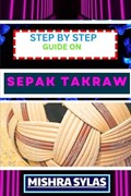 Step by Step Guide on Sepak Takraw | Mishra Sylas | 