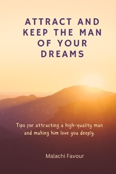 Attract and Keep the Man of Your Dreams