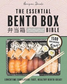 The Essential Bento Box Bible: Transform your Lunchtime with the Elegance and Simplicity of Japanese Cooking, Featuring Step-by-Step Instructions for