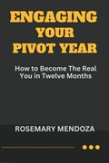 Engaging Your Pivot Year: How To Become The Real You in Twelve Months | Rosemary Mendoza | 