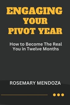 Engaging Your Pivot Year: How To Become The Real You in Twelve Months